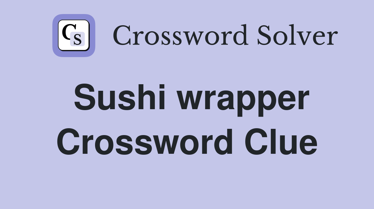 Sushi wrapper - Crossword Clue Answers - Crossword Solver